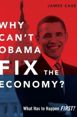 Cover of Why Can't Obama Fix the Economy?: What Has to Happen First?