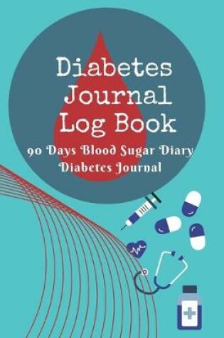 Cover of Diabetes Journal Log Book - 90 Days Blood Sugar Diary Diabetes Journal