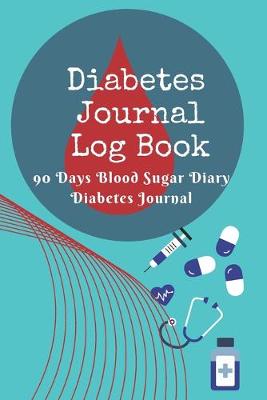 Book cover for Diabetes Journal Log Book - 90 Days Blood Sugar Diary Diabetes Journal