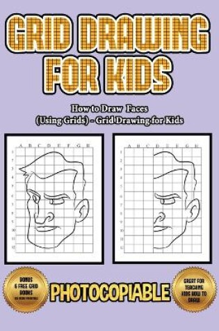 Cover of How to Draw Faces (Using Grids) - Grid Drawing for Kids