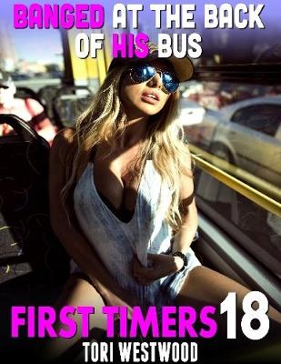 Book cover for Banged At the Back of His Bus : First Timers 18