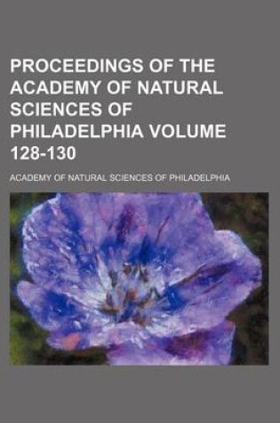 Cover of Proceedings of the Academy of Natural Sciences of Philadelphia Volume 128-130