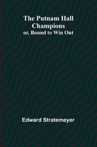 Cover of The Putnam Hall Champions; or, Bound to Win Out