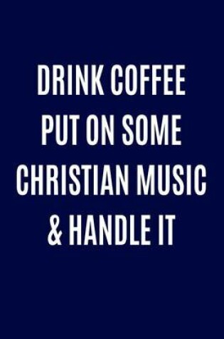 Cover of Drink Coffee Put On Some Christian Music & Handle It