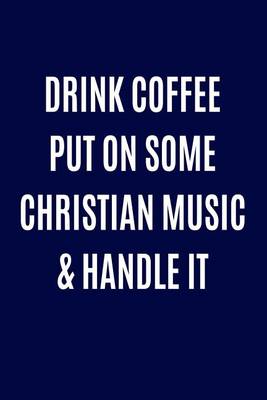 Book cover for Drink Coffee Put On Some Christian Music & Handle It