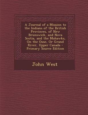 Book cover for A Journal of a Mission to the Indians of the British Provinces, of New Brunswick, and Nova Scotia, and the Mohawks, on the Ouse, or Grand River, Upper Canada