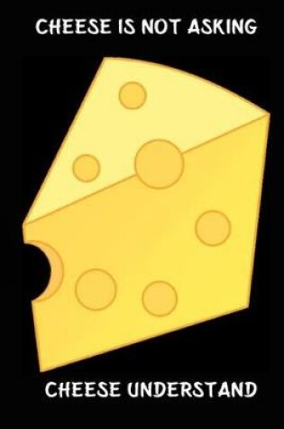 Cover of Cheese Is Not Asking Cheese Understand