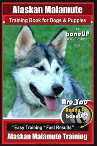 Cover of Alaskan Malamute Training Book for Dogs & Puppies by Boneup Dog Training