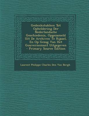 Book cover for Gedenkstukken Tot Opheldering Der Nederlandsche Geschiedenis, Opgezameld Uit de Archiven Te Rijssel, En Op Gezag Van Het Gouvernemant Uitgegeven - Pri