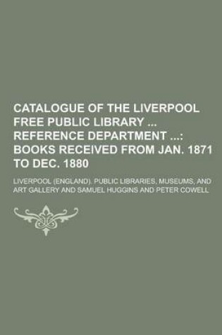 Cover of Catalogue of the Liverpool Free Public Library Reference Department; Books Received from Jan. 1871 to Dec. 1880