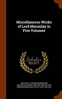 Book cover for Miscellaneous Works of Lord Macaulay in Five Volumes