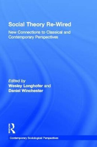 Cover of Social Theory Re-Wired: New Connections to Classical and Contemporary Perspectives