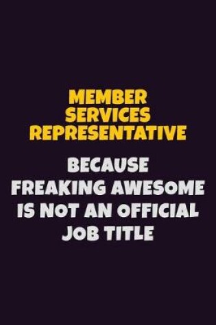 Cover of Member Services Representative, Because Freaking Awesome Is Not An Official Job Title