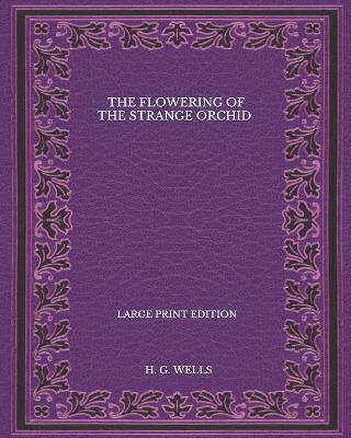 Book cover for The Flowering Of The Strange Orchid - Large Print Edition