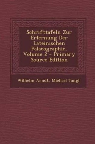 Cover of Schrifttafeln Zur Erlernung Der Lateinischen Palaeographie, Volume 2 - Primary Source Edition