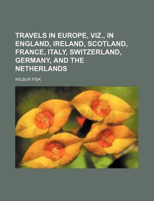 Book cover for Travels in Europe, Viz., in England, Ireland, Scotland, France, Italy, Switzerland, Germany, and the Netherlands