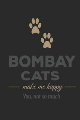 Cover of Bombay Cats Make Me Happy You Not So Much