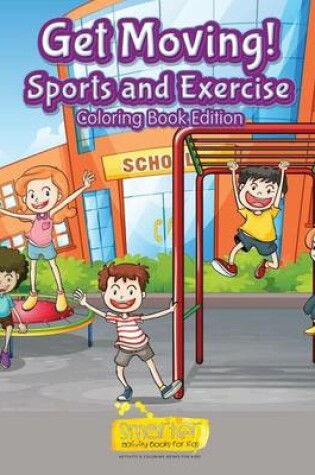 Cover of Get Moving! Sports and Exercise Coloring Book Edition