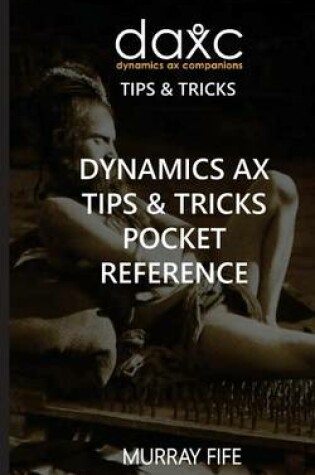 Cover of Dynamics Ax Tips & Tricks Pocket Reference