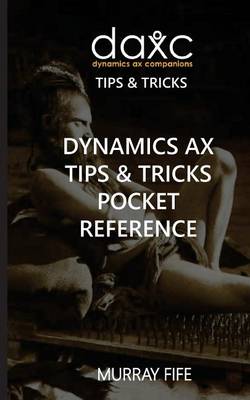 Book cover for Dynamics Ax Tips & Tricks Pocket Reference