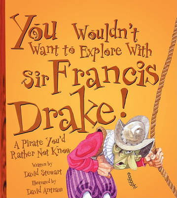 Book cover for You Wouldn't Want to Explore with Sir Francis Drake!