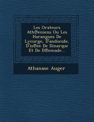 Book cover for Les Orateurs Ath Eniens Ou Les Harangues de Lycurge, D'Andocide, D'Is Ee de Dinarque Et de D Emade...