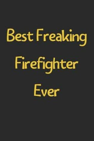 Cover of Best Freaking Firefighter Ever