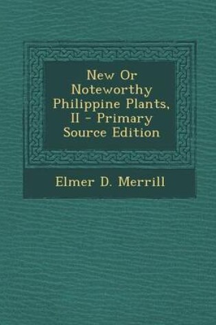 Cover of New or Noteworthy Philippine Plants, II - Primary Source Edition