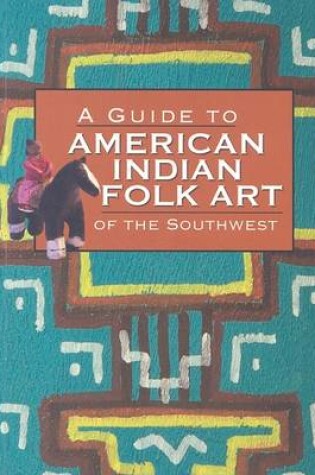 Cover of A Guide to American Indian Folk Art of the Southwest