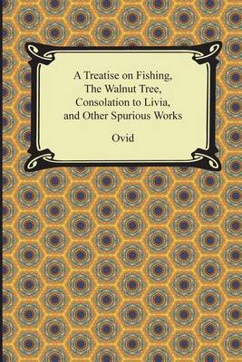 Book cover for A Treatise on Fishing, the Walnut Tree, Consolation to Livia, and Other Spurious Works