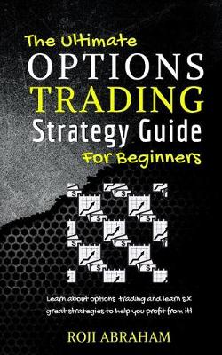 Book cover for The Ultimate Options Trading Strategy Guide for Beginners