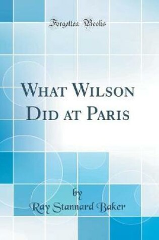 Cover of What Wilson Did at Paris (Classic Reprint)