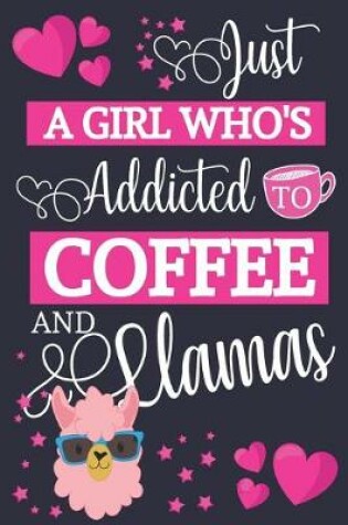 Cover of Just A Girl Who's Addicted To Coffee and Llamas