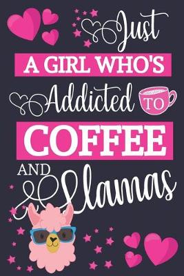 Book cover for Just A Girl Who's Addicted To Coffee and Llamas