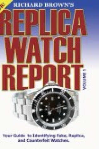 Cover of Richard Brown's Replica Watch Report: Volume 1 (COLOR)