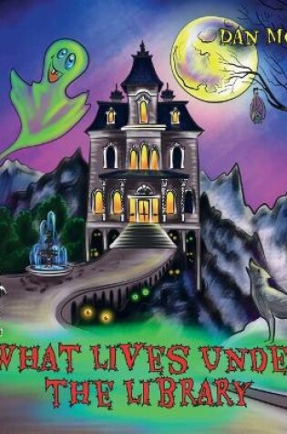 Cover of What lives under the library