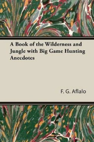 Cover of A Book of the Wilderness and Jungle with Big Game Hunting Anecdotes