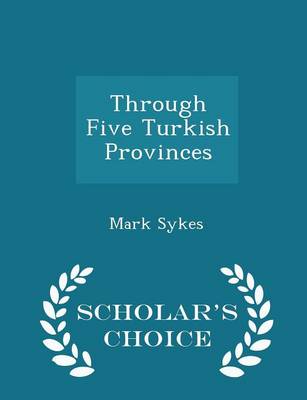 Book cover for Through Five Turkish Provinces - Scholar's Choice Edition