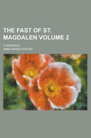 Cover of The Fast of St. Magdalen; A Romance Volume 2