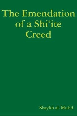 Cover of The Emendation of a Shi'ite Creed