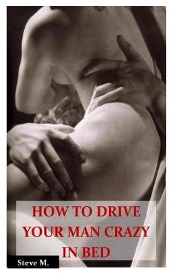 Book cover for How to Drive Your Man Crazy in Bed