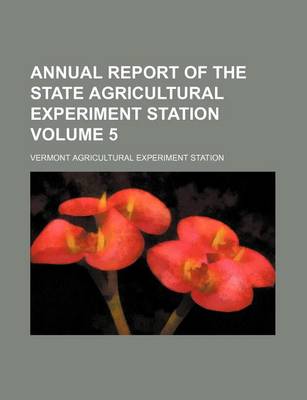 Book cover for Annual Report of the State Agricultural Experiment Station Volume 5