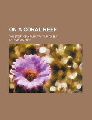 Book cover for On a Coral Reef; The Story of a Runaway Trip to Sea