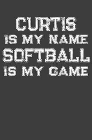 Cover of Curtis Is My Name Softball Is My Game