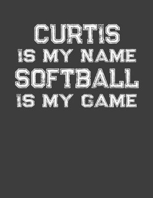 Book cover for Curtis Is My Name Softball Is My Game