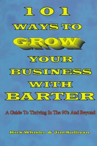 Cover of 101 Ways to Grow Your Business with Barter