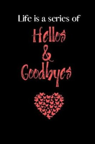 Cover of Life is a Series of Hellos and Goodbyes