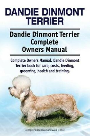 Cover of Dandie Dinmont Terrier. Dandie Dinmont Terrier Complete Owners Manual. Dandie Dinmont Terrier book for care, costs, feeding, grooming, health and training.