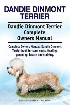 Book cover for Dandie Dinmont Terrier. Dandie Dinmont Terrier Complete Owners Manual. Dandie Dinmont Terrier book for care, costs, feeding, grooming, health and training.