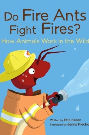 Cover of Do Fire Ants Fight Fires? How Animals Work in the Wild